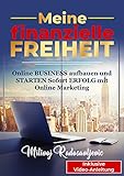 Meine finanzielle FREIHEIT: Online BUSINESS aufbauen und STARTEN. Sofort ERFOLG mit Online Marketing