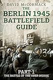 The Berlin 1945 Battlefield Guide: Part 1 the Battle of the Oder-N