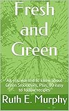 Fresh and Green: All you wanted to know about Green Smoothies, Plus, 80 easy to follow recipes (English Edition)