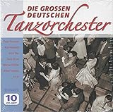 Die Grossen Deutschen Tanzorchester: Puszta Fox, Rote Rosen, C'est si bon, Tampico, Guantanamo, Begin the beguines, uvm!