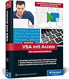 VBA mit Access: Das umfassende Handbuch mit VBA-Lösungen für Access 2010 bis Access 2019. Inkl. Makro-Lösungen und Praxisbeisp
