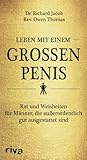 Leben mit einem grossen Penis: Rat und Weisheiten für Männer, die außerordentlich gut ausg