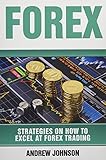 Forex: Strategies on How to Excel at FOREX Trading: Trade Like A King (Strategies on How to Excel at Trading, Band 2)