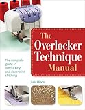 Hincks, J: Overlocker Technique Manual: The Complete Guide to Serging and Decorative Stitching