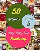 Holy Moly! Top 50 Raspberry Recipes Volume 5: Greatest Raspberry Cookbook of All Time (English Edition)