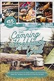 Das Camping Kochbuch für den Grill: 155 Outdoor Camping Rezepte für Camping Anfänger und Fortgeschrittene Camper. Inkl. Ratgeber für das beste Outdoor Grillerlebnis!