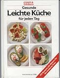 Gesunde leichte Küche für jeden Tag. Essen und Trinken. 215 Rezepte mit Bildern für die moderne F