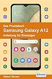 Das Praxisbuch Samsung Galaxy A12 - Anleitung für Einsteig