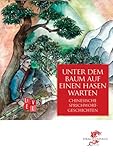 Unter dem Baum auf einen Hasen warten: Chinesische Sprichwortgeschichten (Level: Sprachlehrreihe)