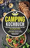 Camping Kochbuch: Die besten Camping Rezepte aus dem Campingbackofen – genussvolle Momente für die Outdoor Küche ideal für Anfänger inklusive hilfreicher Einsteigertipps (Camping Küche, Band 1)