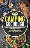 Camping Kochbuch: Die besten Camping Rezepte aus dem Campingbackofen – genussvolle Momente für die Outdoor Küche ideal für Anfänger inklusive hilfreicher Einsteigertipps (Camping Küche, Band 1)