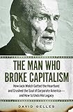 The Man Who Broke Capitalism: How Jack Welch Gutted the Heartland, Widened the Wealth Gap, and Crushed the Soul of Corporate America—and How to Undo His Legacy (English Edition)