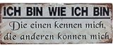 Crispe Blechschild ICH Bin WIE ICH Bin - Die einen kennen Mich, die Anderen können Mich Shabby Chic Nostalgie Antik Metallschild 13 X 36