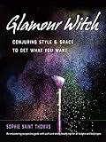 Glamour Witch: Conjuring Style and Grace to Get What You Want (English Edition)