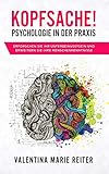 Kopfsache! - Psychologie in der Praxis: Erforschen Sie Ihr Unterbewusstsein und erweitern Sie Ihre Menschenk