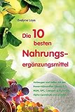 Die 10 besten Nahrungsergänzungsmittel: Vorbeugen und heilen mit den Power-Nährstoffen Vitamin D 3, MSM, OPC, Coenzym Q 10,5-HTP, Alpha-Lip