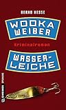 Wodka, Weiber, Wasserleiche: Privatdetektiv Rübels zweiter Fall (Kriminalromane im GMEINER-Verlag)