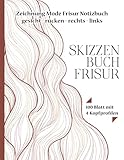 SKIZZENBUCH FRISUR - Zeichnung Mode Frisur Notizbuch gesicht - rücken - rechts - links - 100 Blatt mit 4 Kopfprofilen: Fashion Hairstyles - Zeichenblock für Profi und Anfänger F