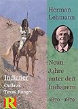 Neun Jahre unter den Indianern, 1870 - 1879: Nine Years among the Indians, 1870 - 1879 (Indianer, Outlaws, Texas Ranger 1)