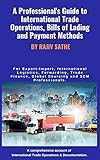 A Professional's Guide to International Trade Operations, Bills of Lading and Payment Methods: For Export-Import, International Logistics, Forwarding, ... SCM professionals (English Edition)