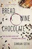 Bread, Wine, Chocolate: The Slow Loss of Foods We L