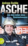 Asche: Aus dem Leben eines Feuerw