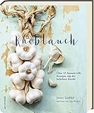 Knoblauch - Über 65 fantasievolle Rezepte mit der belieb