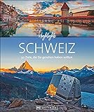 Bildband 50 Highlights: Highlights Schweiz. 50 Ziele, die Sie gesehen haben sollten. Von Zürich über Bern bis Genf. Mit Insidertipps, nützlichen Adressen und Routenvorschläg