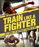 Train Like a Fighter: Get MMA Fit Without Taking a Hit (English Edition)