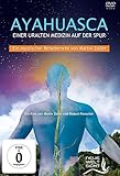 AYAHUASCA. Einer uralten Medizin auf der Spur.: Ein mystischer Reisebericht von Martin Z