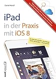 Praxisbuch zu iPad mit iOS 8 - inklusive Infos zu iCloud, OS X Yosemite und Windows: für iPad Air 2, iPad mini 3 und alle älteren iPads ab der 2. Modell-G