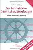 Der betriebliche Datenschutzbeauftragte: Aufgaben - Voraussetzungen - Anforderung