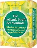 Die heilende Kraft der Symbole: 28 Zeichen des Lichts für ein unbeschwertes und sorgenfreies Leb