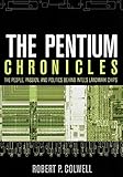 The Pentium Chronicles: The People, Passion, and Politics Behind Intel's Landmark Chips (Software Engineering Best Practices, 1, Band 1)