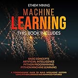 Machine Learning: 4 Books in 1: Basic Concepts + Artificial Intelligence + Python Programming + Python Machine Learning. A Comprehensive Guide to Build Intelligent Systems Using Python Lib