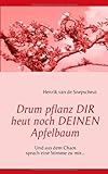Drum pflanz Dir heut noch Deinen Apfelbaum: Und aus dem Chaos sprach eine S
