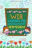 Wir werden die Kindergartenzeit vermissen!: DIN A5 schönste Kindergartenzeit Notizheft | 110 Seiten liniertes Notizbuch zum Abschied für Erzieher / Erzieherin | Schöne Geschenkidee als Dankeschö