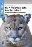 OS X Mountain Lion 10.8 - Das Praxisbuch: Ein kompakter, nützlicher und kompetenter Ratgeb