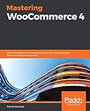Mastering WooCommerce 4: Build complete e-commerce websites with WordPress and WooCommerce from scratch (English Edition)