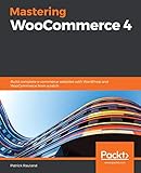 Mastering WooCommerce 4: Build complete e-commerce websites with WordPress and WooCommerce from scratch (English Edition)