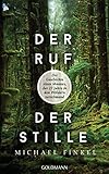 Der Ruf der Stille: Die Geschichte eines Mannes, der 27 Jahre in den Wäldern verschw