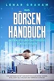 Das Börsenhandbuch: Aktien, ETF und Daytrading für Einsteiger! Vom Anfänger sofort zum Investor an der Börse werden, intelligent Geld anlegen und Vermögen aufb