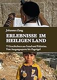 Erlebnisse im Heiligen Land: 77 Geschichten aus Israel und Palästina. Von Ausgangssperre bis Zugvög