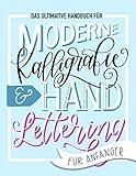 Das ultimative Handbuch für moderne Kalligrafie & Hand Lettering für Anfänger: Lerne das Handlettering: Ein Arbeitsbuch mit Tipps, Techniken, Übungsseiten und Projek