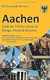 AACHEN Stadt der Printen, Kaiser & Könige, Pferde & Brunnen: Stadtführer Aachen Part-1 mit 12 spannenden Geschichten über die Kaiserstadt, Skulpturen & Künstler, den Dom, heiße Quellen & den Klenk