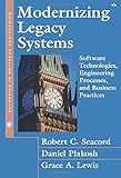 Modernizing Legacy Systems: Software Technologies, Engineering Processes, and Business Practices (Sei Series in Software Engineering)