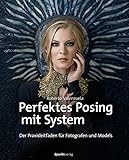 Perfektes Posing mit System: Der Praxisleitfaden für Fotografen und M