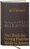Das Buch der Vierzig Hadithe: Kitab al-Arba'in. Mit dem Kommentar von Ibn Daqiq al-'I