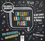 CHILLOUT KRAFTTANK PAUSE * Mini-Meditationen und Fantasiereisen für Kinder und Jug