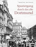 Spaziergang durch das alte Dortmund (Historischer Bildband)